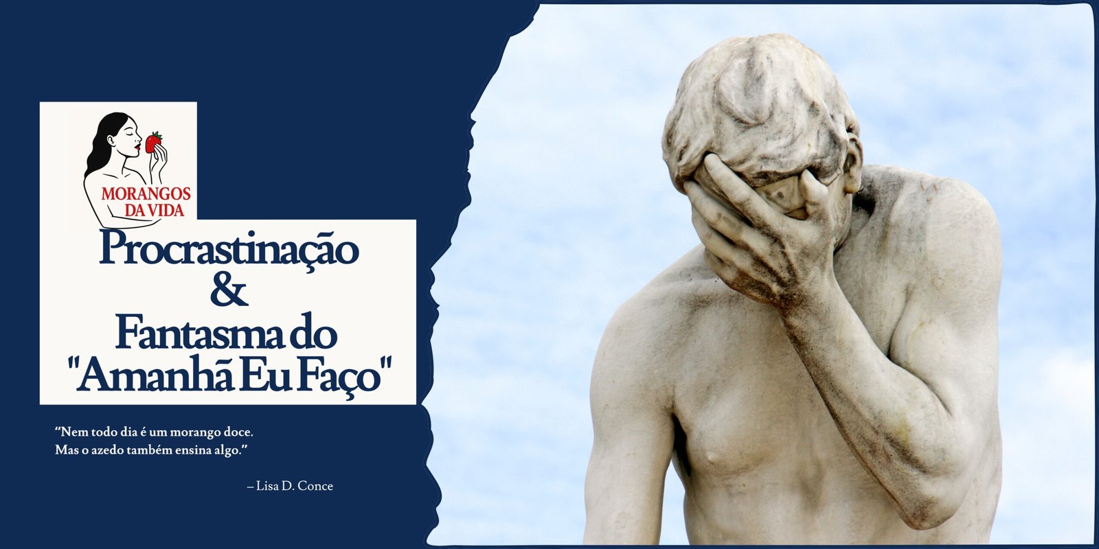Arte de blog 'Morangos da Vida'. Uma estátua de mármore em pose de 'facepalm' (segurando o rosto com a mão em lamento), ambientada contra um céu nublado, à direita. À esquerda, um fundo azul marinho profundo com o logotipo blog, o título do artigo sobre procrastinação e uma citação própria.